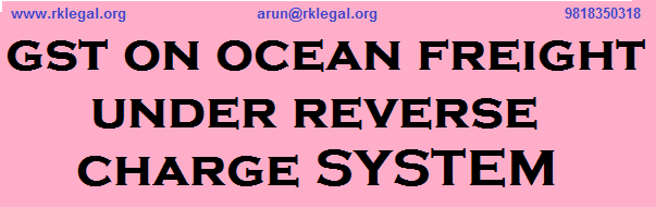 GST ON OCEAN FREIGHT UNDER REVERSE CHARGE SYSTEM